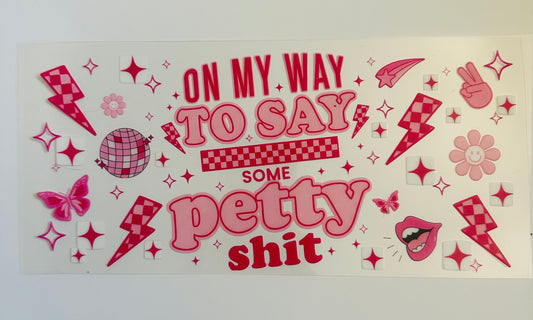 On my way to say some petty sh!t