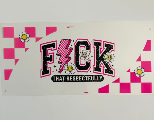 F*ck that respectfully