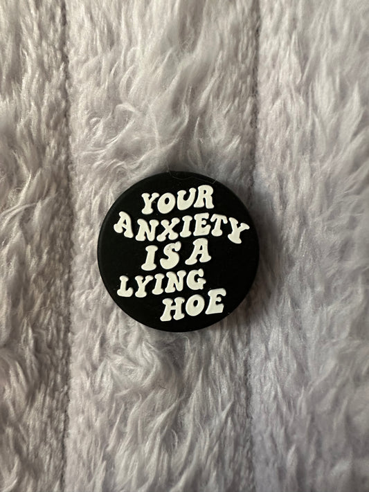Your anxiety is a lying hoe