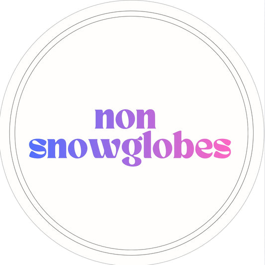 Non Snow Globes